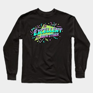 Be Excellent To Each Other Long Sleeve T-Shirt